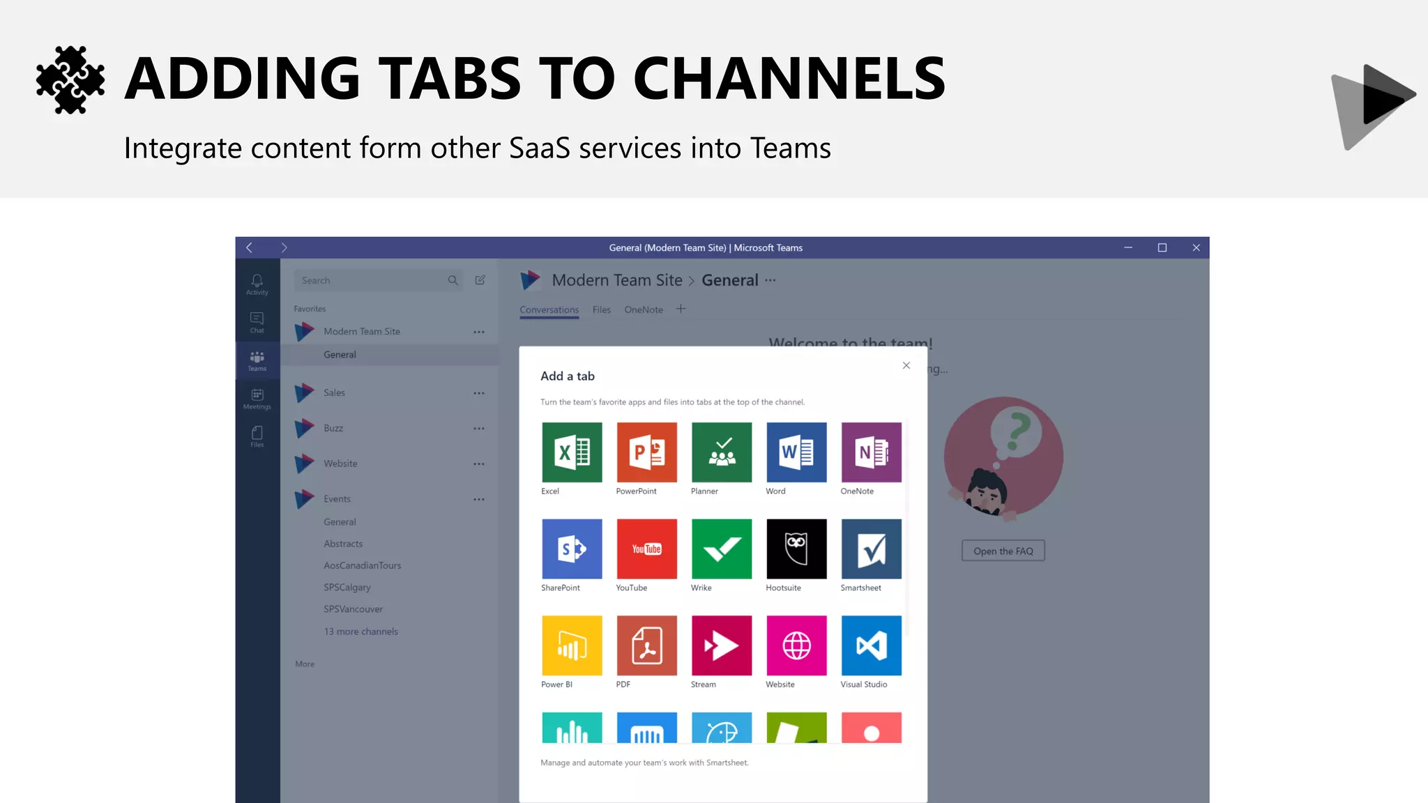 ADDING TABS TO CHANNELS
Integrate content form other SaaS services into Teams
 