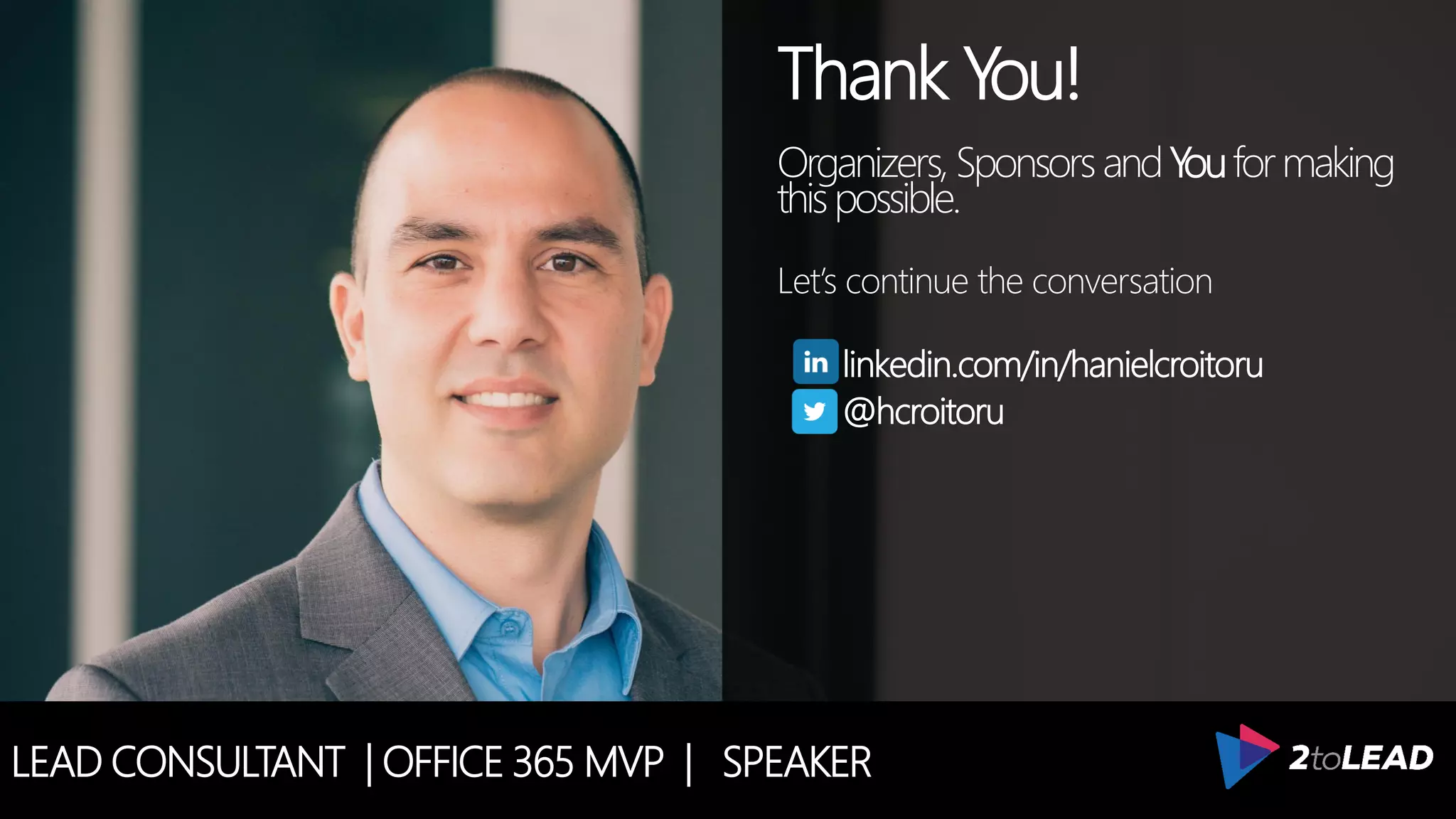 LEAD CONSULTANT | OFFICE 365 MVP | SPEAKER
Thank You!
Organizers, SponsorsandYouformaking
thispossible.
Let’s continue the conversation
linkedin.com/in/hanielcroitoru
@hcroitoru
 