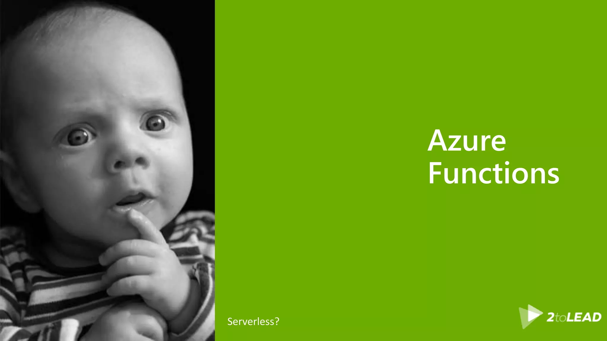 Azure
Functions
Serverless?
 