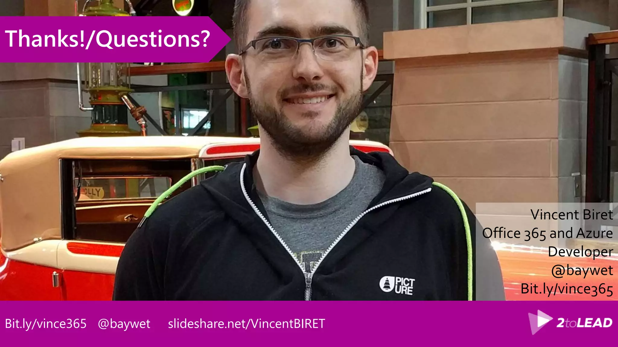Bit.ly/vince365 @baywet slideshare.net/VincentBIRET
Thanks!/Questions?
Vincent Biret
Office 365 and Azure
Developer
@baywet
Bit.ly/vince365
 