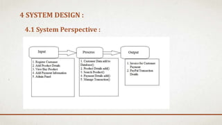 4 SYSTEM DESIGN :
4.1 System Perspective :
 