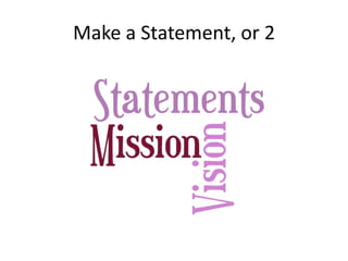 Make a Statement, or 2
 