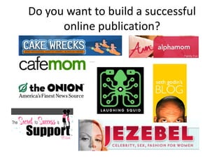 Do you want to build a successful
      online publication?
 