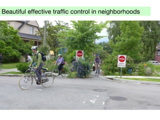 Beautiful effective traffic control in neighborhoods
 