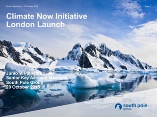 Climate Now Initiative
London Launch
Junio V. Palomba
Senior Key Account Manager
South Pole Group
20 October 2015
South Pole Group · 20 October 2015 Page 1
 