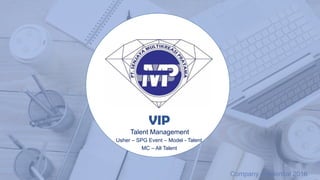 2016
Company Credential 2016
VIP
Talent Management
Usher – SPG Event – Model - Talent
MC – All Talent
 