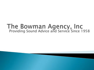 The Bowman Agency, Inc Providing Sound Advice and Service Since 1958 
