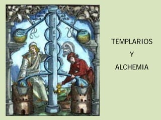 TEMPLARIOS
    Y
ALCHEMIA
 