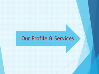 Our Profile & Services
 