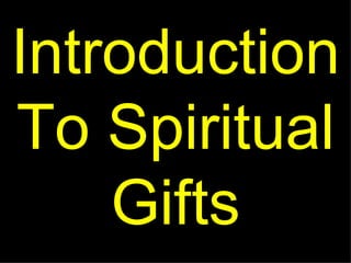 Introduction
To Spiritual
    Gifts
 