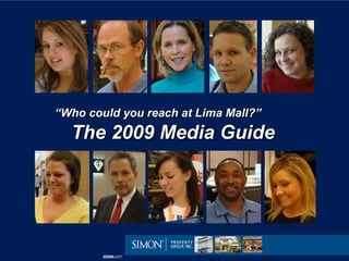 “ Who could you reach at Lima Mall?”   The 2009 Media Guide 