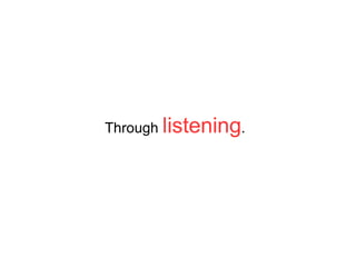 Through  listening . 