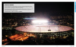 estádio do morumbi




                                                                                                                                                                                ESSENCIAL / ESSENTIAL
              Terceiro maior estádio do Brasil e o primeiro pertencente a um time particular, o Estádio Cícero Pompeu de Toledo, conhecido
              como Estádio do Morumbi, é um dos símbolos do futebol paulista. Comandado pelo São Paulo Futebol Clube, o estádio conta com
              academia, bar, restaurante, camarotes especiais e também é palco de grandes shows.

              Brazil’s third largest soccer stadium and the first one owned by a private team, Estádio Cícero Pompeu de Toledo, known as Estádio
              do Morumbi (Morumbi Stadium) is one of SP soccer symbols. Headed by São Paulo Futebol Clube, it has a gym center, bar,
              restaurant, special VIP seats and also stages major concerts.

              Praça Roberto Gomes Pedrosa, s/nº - Morumbi - Tel.: (11) 3739-5222 - www.saopaulofc.net




SAO PAULO GUIDE                                                                     44                                                             45   ESSENCIAL / ESSENTIAL
 