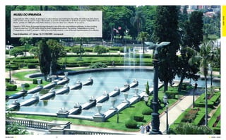 MUSEU DO IPIRANGA




                                                                                                                                                                        CULTURA / CULTURE
              Inaugurado em 1895, o Museu do Ipiranga é um dos endereços mais tradicionais da cidade. No edifício de estilo clássico
              estão reunidos mais de 125 mil artigos relacionados ao período da Independência do Brasil. O quadro “Independência ou
              Morte”, pintado em 1888 pelo artista Pedro Américo, é uma das obras mais cultuadas de seu acervo.

              Opened in 1895, Museu do Ipiranga (Ipiranga Museum) is one of the city’s most traditional addresses. Its classic building
              is home to more than 125,000 stories related to Brazil’s Independence period. The painting “Independência ou Morte”
              (“Independence or Death”), painted in 1888 by the artist Pedro Américo, is one of the most important pieces of its collection.

              Parque da Independência, s/nº – Ipiranga - Tel.: (11) 2065-8000 - www.mp.usp.br




SAO PAULO GUIDE                                                                  76                                                            77   CULTURA / CULTURE
 