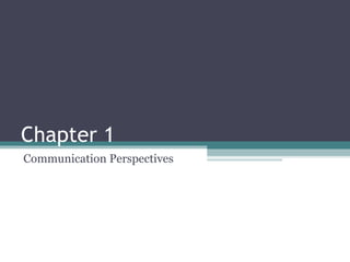 Chapter 1 Communication Perspectives  