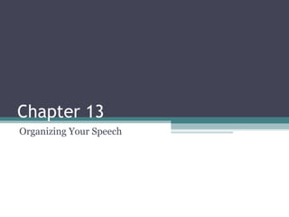 Chapter 13 Organizing Your Speech 