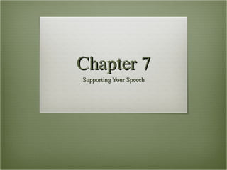 Chapter 7 Supporting Your Speech 