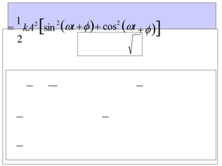 
1
kA2
sin
2
2
t cos2
t 
 