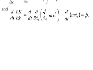 


d K

d
and
dt x
i dt x
i  i1
mx
i  p
i
d
dt
 

2 
mx
i
3
 
i
i

i
x 
i
x
 