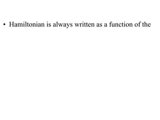 


• Hamiltonian is always written as a function of the
 