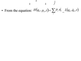 
k
• From the equation: Hqk , pk ,t 
i
pj qj

Lqk ,q
k ,t
k
k
 