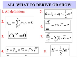   rcm  w  r F
i
i
dL
 r  F 
CC 0
lm  miri  0
i1
  t
1. All definitions 5.
2.
6.
3. 7.
4. 8.
ALL WHAT TO DERIVE OR SHOW
n
dt i
0 0
2
K 
1
I 2
dt
dL
 r  F 
2
t

1
2
  
 