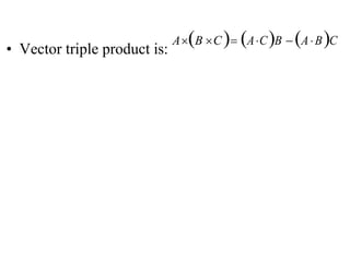 • Vector triple product is:
AB CACB ABC
 