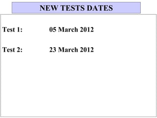 Test 1: 05 March 2012
Test 2: 23 March 2012
NEW TESTS DATES
 