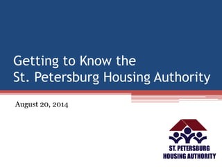 Getting to Know the St. Petersburg Housing Authority 
August 20, 2014  