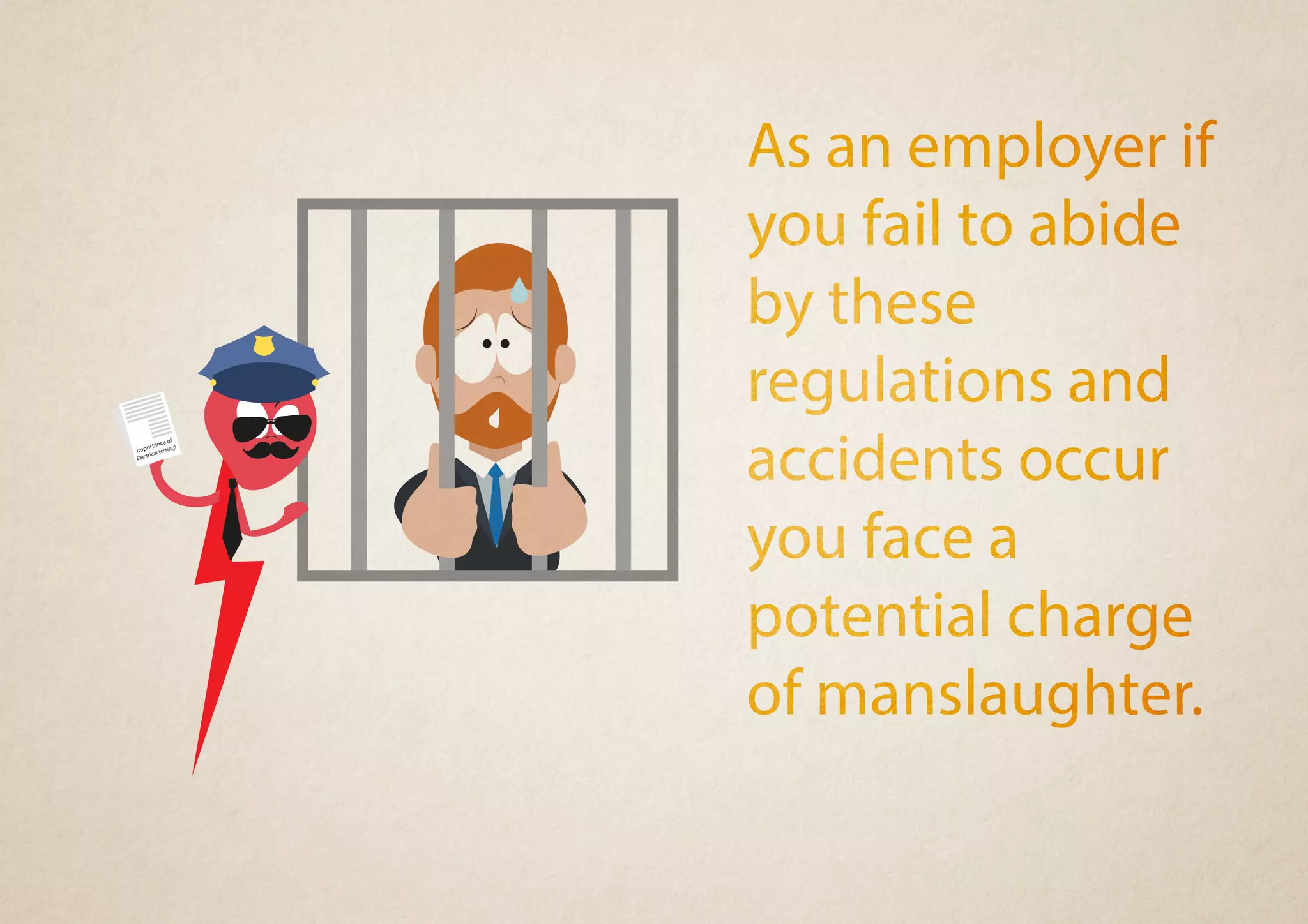 Importance of
Electrical testing!
As an employer if
you fail to abide
by these
regulations and
accidents occur
you face a
potential charge
of manslaughter.
 