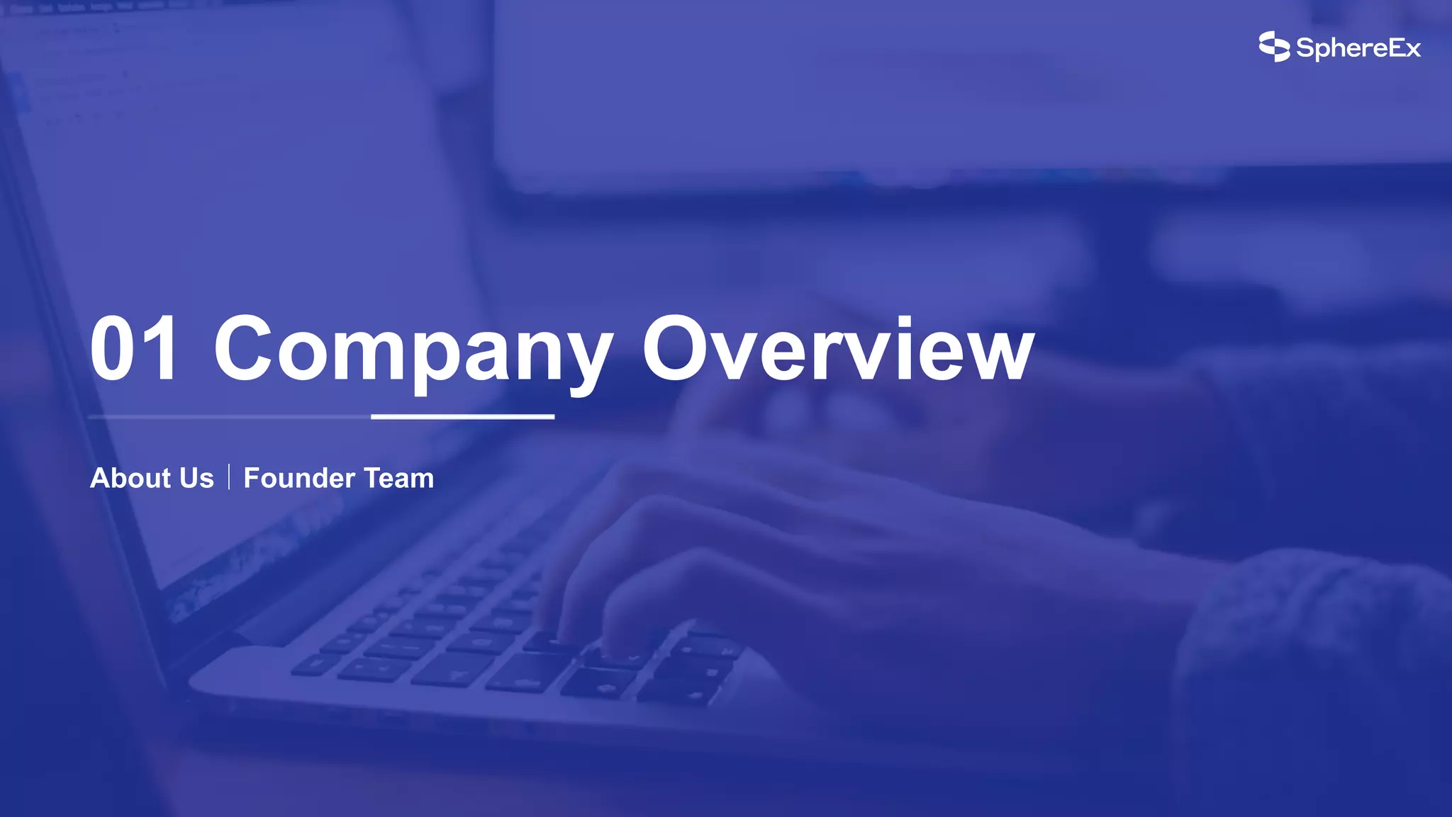 About Us｜Founder Team
01 Company Overview
 