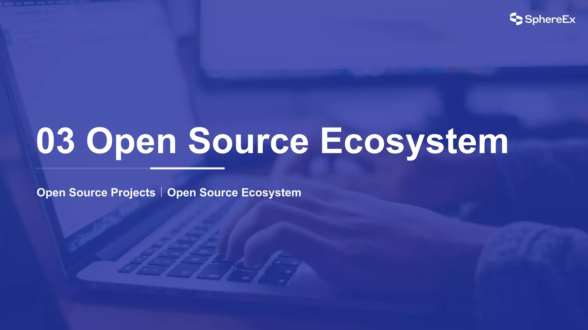 Open Source Projects｜Open Source Ecosystem
03 Open Source Ecosystem
 