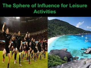 The Sphere of Influence for Leisure
Activities
 