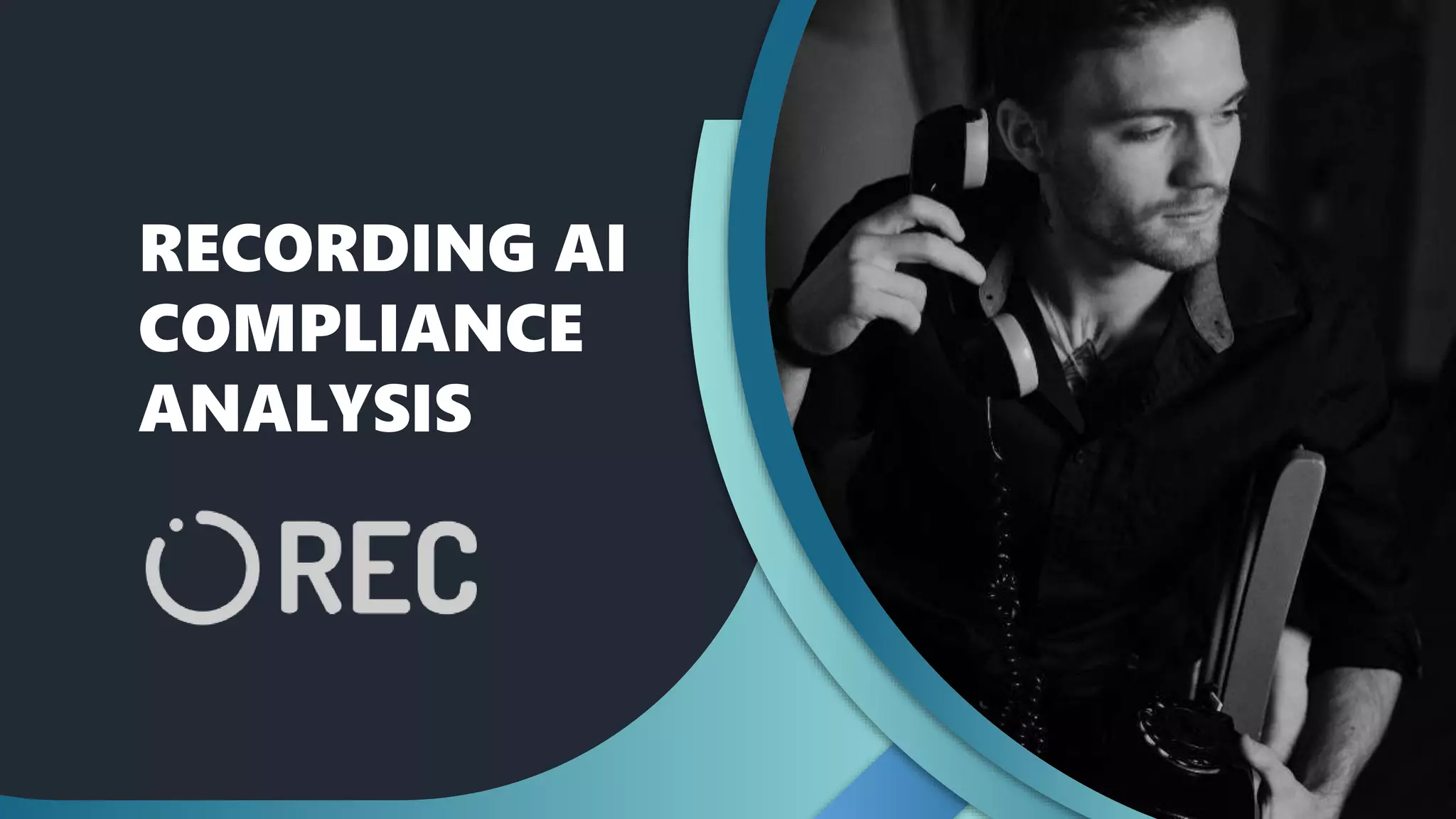 RECORDING AI
COMPLIANCE
ANALYSIS
 