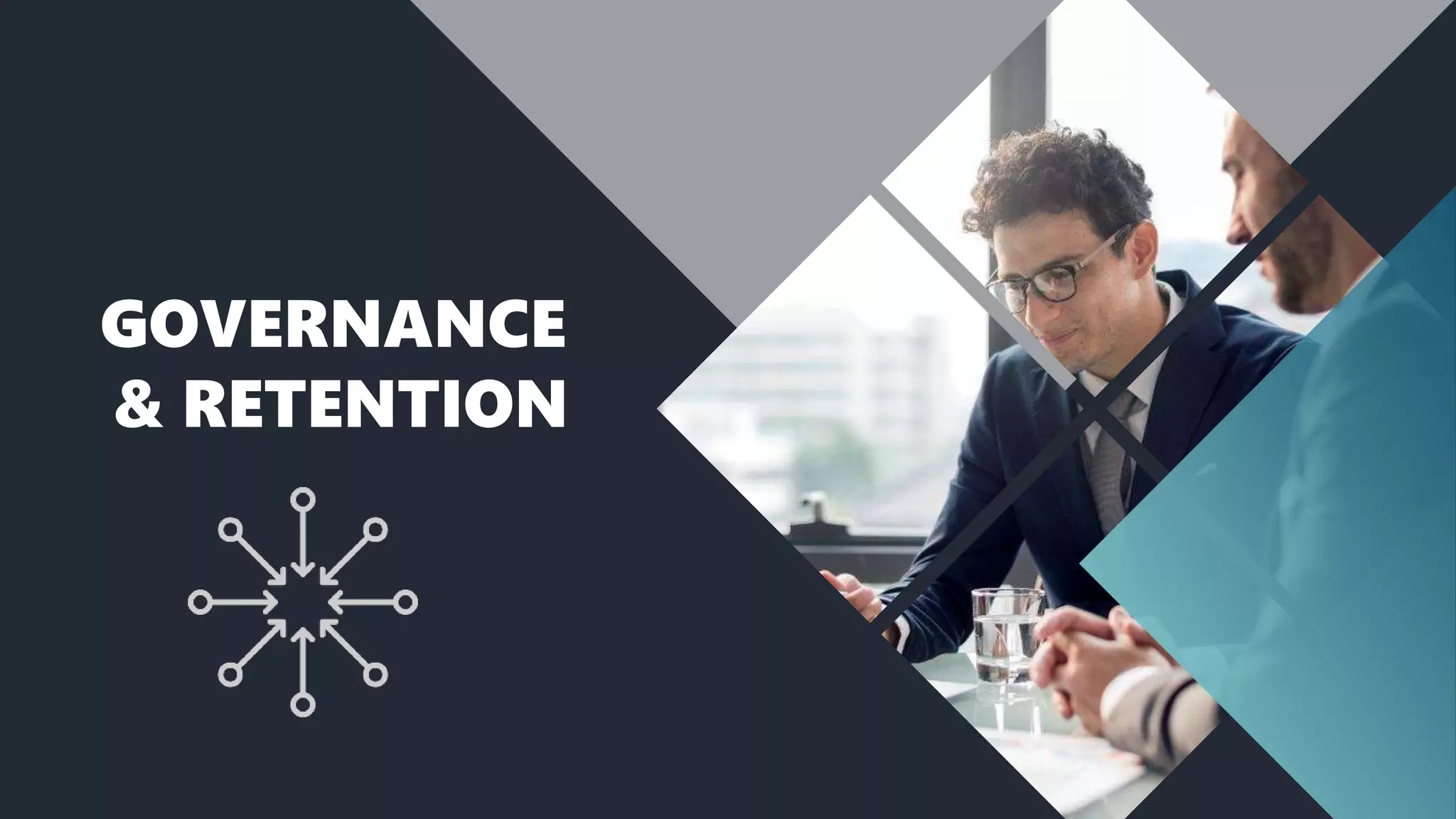 GOVERNANCE
& RETENTION
 