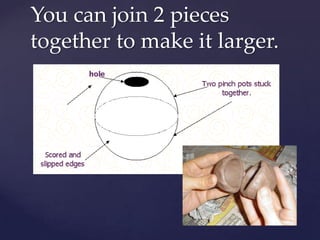 You can join 2 pieces
together to make it larger.
 