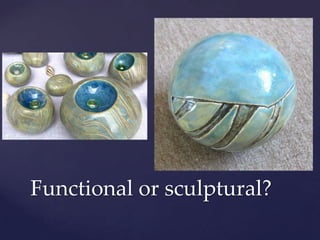 Functional or sculptural?
 