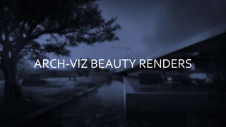 ARCH-VIZ BEAUTY RENDERS
 