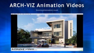 ARCH-VIZ Animation Videos
Stunning photorealistic visuals
Animated v ideos….
 