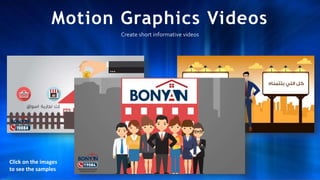 Motion Graphics Videos
Create short informative videos
Click on the images
to see the samples
 
