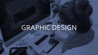 GRAPHIC DESIGN
 