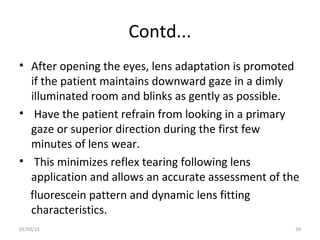 Contd...
• After opening the eyes, lens adaptation is promoted
if the patient maintains downward gaze in a dimly
illuminat...