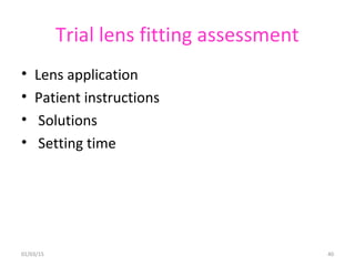 Trial lens fitting assessment
• Lens application
• Patient instructions
• Solutions
• Setting time
01/03/15 40
 