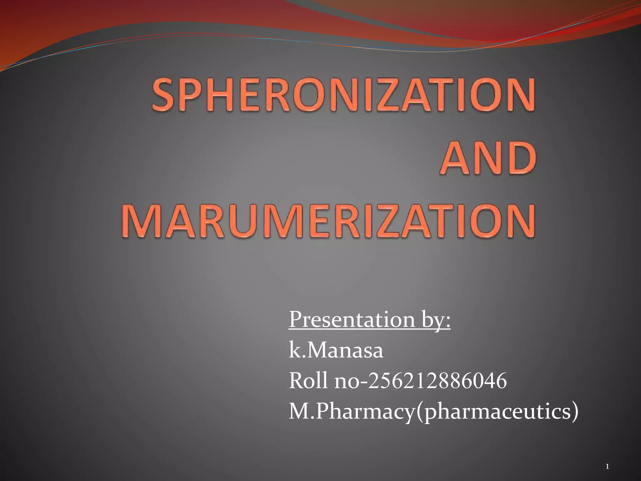 Presentation by: 
k.Manasa 
Roll no-256212886046 
M.Pharmacy(pharmaceutics) 
1 
 