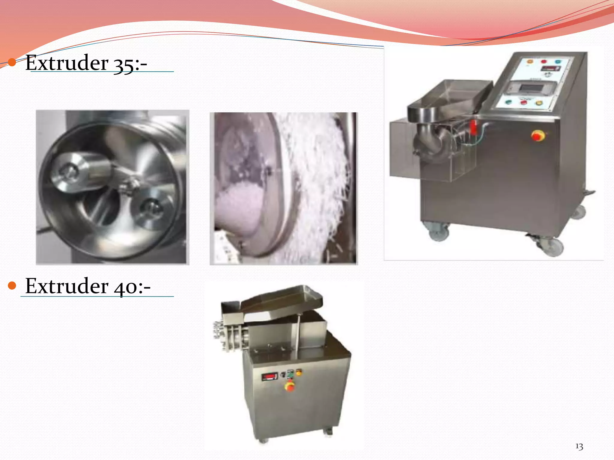  Extruder 35:- 
 Extruder 40:- 
13 
 