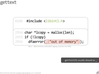 gettext0106  #include <libintl.h>2954 char *lcopy = malloc(len);2955 if (!lcopy)2956dfaerror("out of memory"); 2954 char *lcopy = malloc(len);2955 if (!lcopy)2956dfaerror(_("out of memory")); dfa.c - deterministic extended regexp routines for GNU gettext(3) usually aliased as _ftp://mirrors.kernel.org/gnu/grep/grep-2.5.1.tar.bz217