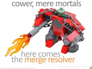 37cower, mere mortalshere comes   the merge resolverGeorg Brandlhttp://www.flickr.com/photos/pasukaru76/4293395231/