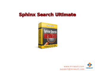 Sphinx Search Ultimate

www.mirasvit.com
support@mirasvit.com

 