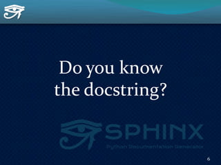 Do you know
the docstring?
6
 