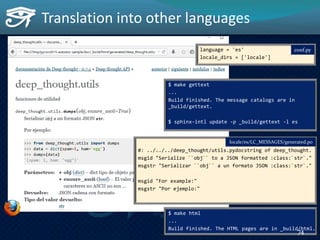 Translation into other languages
$ make gettext
...
Build finished. The message catalogs are in
_build/gettext.
$ sphinx-i...